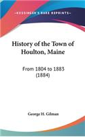 History of the Town of Houlton, Maine: From 1804 to 1883 (1884)