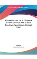 Clementina Hoc Est, B. Clementis Romani Divorum Petri Et Pauli Principum Apostolorum Discipuli (1569)