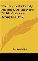 The Hair Seals, Family Phocidae, of the North Pacific Ocean and Bering Sea (1902)