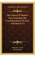 Letters of Thomas Gray Including the Correspondence of Gray and Mason V2