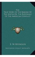 True Story Of The Barons Of The South Or, The Rationale Of The American Conflict