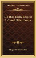 Do They Really Respect Us? and Other Essays