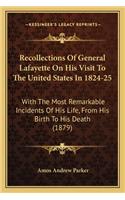 Recollections of General Lafayette on His Visit to the Uniterecollections of General Lafayette on His Visit to the United States in 1824-25 D States in 1824-25