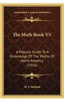 The Moth Book V5: A Popular Guide To A Knowledge Of The Moths Of North America (1916)(English)