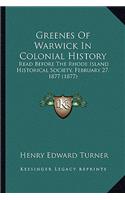 Greenes Of Warwick In Colonial History: Read Before The Rhode Island Historical Society, February 27, 1877 (1877)(English)