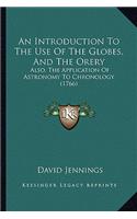 Introduction to the Use of the Globes, and the Orery: Also, the Application of Astronomy to Chronology (1766)