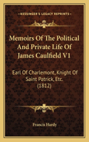 Memoirs Of The Political And Private Life Of James Caulfield V1