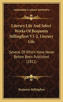 Literary Life And Select Works Of Benjamin Stillingfleet V1-2, Literary Life
