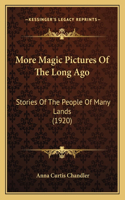 More Magic Pictures Of The Long Ago