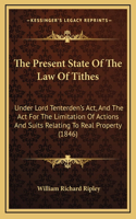 The Present State Of The Law Of Tithes