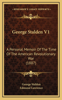 George Stalden V1: A Personal Memoir Of The Time Of The American Revolutionary War (1887)