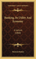 Banking, Its Utility And Economy