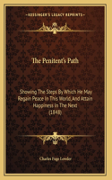 The Penitent's Path: Showing The Steps By Which He May Regain Peace In This World, And Attain Happiness In The Next (1848)(English)