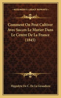 Comment On Peut Cultiver Avec Succes Le Murier Dans Le Centre De La France (1845)
