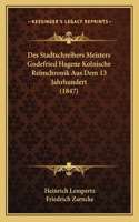 Des Stadtschreibers Meisters Godefried Hagene Kolnische Reimchronik Aus Dem 13 Jahrhundert (1847): (German)
