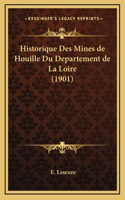 Historique Des Mines de Houille Du Departement de La Loire (1901)