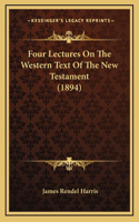 Four Lectures On The Western Text Of The New Testament (1894)