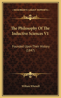 The Philosophy Of The Inductive Sciences V1