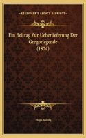 Ein Beitrag Zur Ueberlieferung Der Gregorlegende (1874)