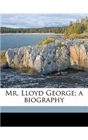 Mr. Lloyd George; A Biography