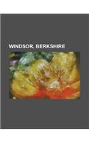 Windsor, Berkshire: Castle Without, Centrica, Clewer, Clewer Park, Deadwater Ait, Dedworth, Firework Ait, No Sex Please, We're British (Fi(English)