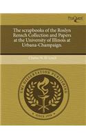 The Scrapbooks of the Roslyn Rensch Collection and Papers at the University of Illinois at Urbana-Champaign