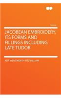Jacobean Embroidery, Its Forms and Fillings Including Late Tudor