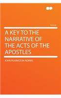 A Key to the Narrative of the Acts of the Apostles