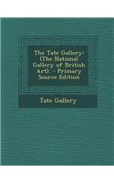 The Tate Gallery: (The National Gallery of British Art). - Primary Source Edition: (English)