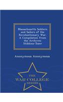 Massachusetts Soldiers and Sailors of the Revoluntionary War. a Compilation from the Archives: Stibbins-Tozer - War College Series