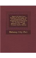 Digest of State Laws Relating to Boroughs: Act of Incorporation with Supplements & Ordinances of the Borough of Mahanoy City ... 1882 - Primary Source Edition: Act of Incorporation with Supplements & Ordinances of the Borough of Mahanoy City ... 1882 - Primary Source Edition