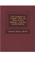 The Conquest of Trouble; And, the Peace of God: Musings - Primary Source Edition(English)
