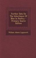 Further Data on the Inheritance of Blue in Poultry - Primary Source Edition