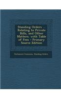 Standing Orders ... Relating to Private Bills, and Other Matters. with Table of Fees