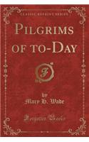 Pilgrims of To-Day (Classic Reprint)