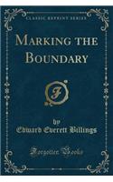 Marking the Boundary (Classic Reprint)
