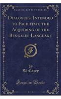 Dialogues, Intended to Facilitate the Acquiring of the Bengalee Language (Classic Reprint)