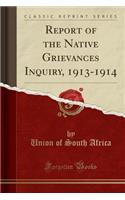 Report of the Native Grievances Inquiry, 1913-1914 (Classic Reprint)