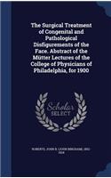 The Surgical Treatment of Congenital and Pathological Disfigurements of the Face. Abstract of the Mütter Lectures of the College of Physicians of Philadelphia, for 1900