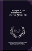 Catalogue of the Fishes in the ... Museum Volume Vol 4