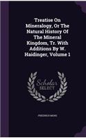 Treatise On Mineralogy, Or The Natural History Of The Mineral Kingdom, Tr. With Additions By W. Haidinger, Volume 1