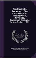 Two Hundredth Anniversary of the Church of Christ, Congregational, Newington, Connecticut, September 30 and October 1, 1922