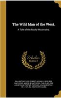 The Wild Man of the West.