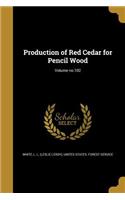 Production of Red Cedar for Pencil Wood; Volume no.102