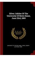 Silver Jubilee of the University of Notre Dame, June 23rd, 1869