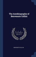 The Autobiography of Benvenuto Cellini