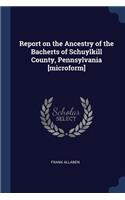 Report on the Ancestry of the Bacherts of Schuylkill County, Pennsylvania [microform]