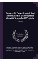 Reports of Cases Argued and Determined in the Supreme Court of Appeals of Virginia; Volume 6