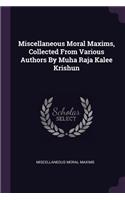 Miscellaneous Moral Maxims, Collected From Various Authors By Muha Raja Kalee Krishun