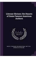 Literary Shrines; the Haunts of Some Famous American Authors